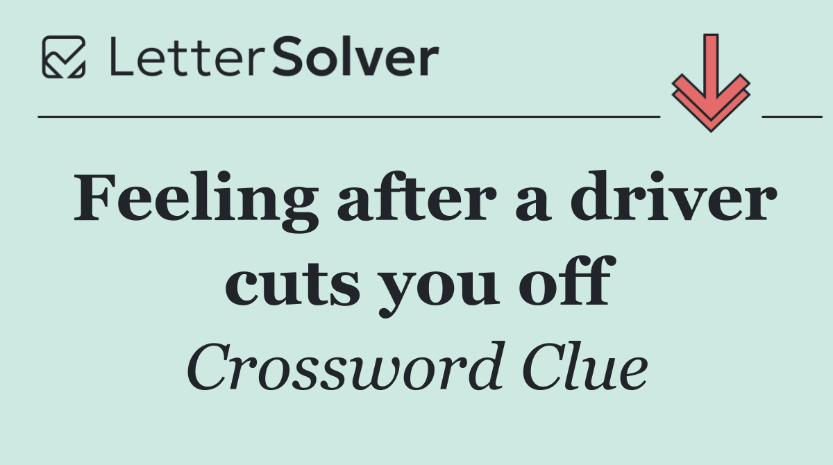 Feeling after a driver cuts you off