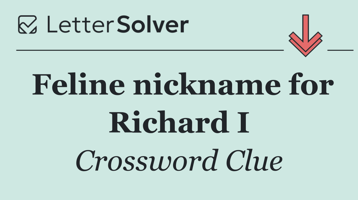 Feline nickname for Richard I