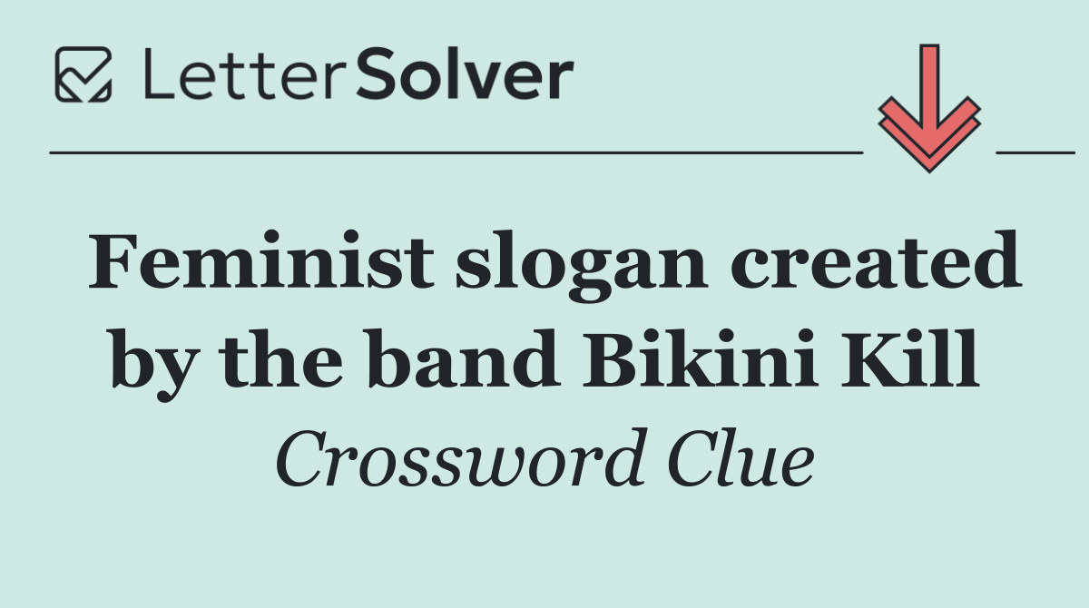 Feminist slogan created by the band Bikini Kill