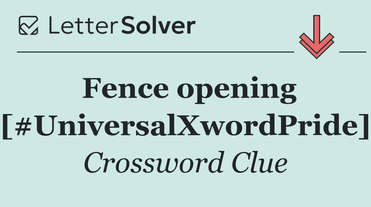 Fence opening [#UniversalXwordPride]