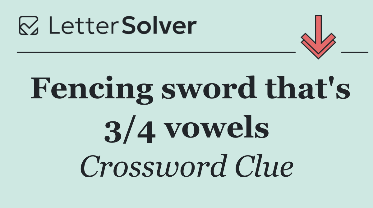 Fencing sword that's 3/4 vowels