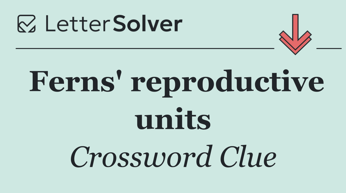 Ferns' reproductive units