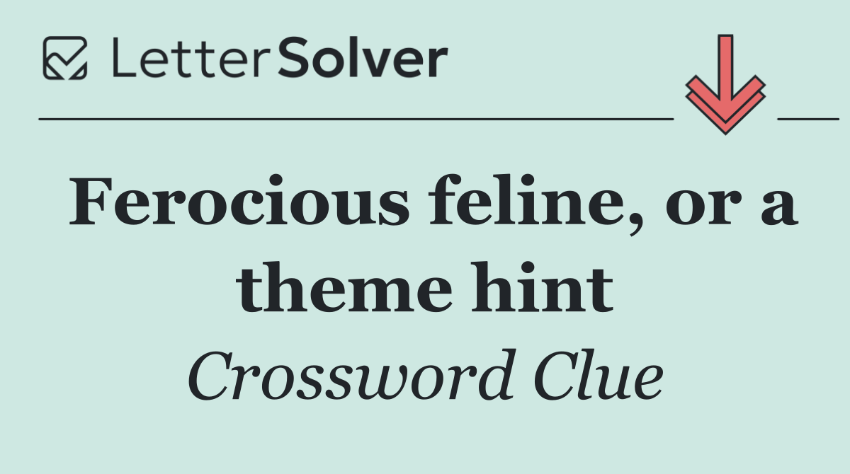 Ferocious feline, or a theme hint
