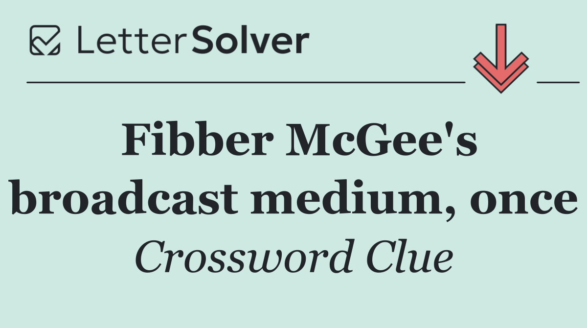 Fibber McGee's broadcast medium, once