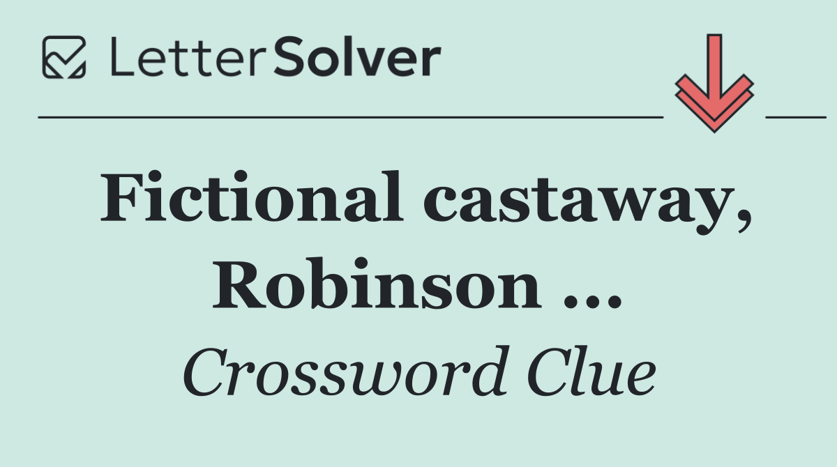 Fictional castaway, Robinson ...