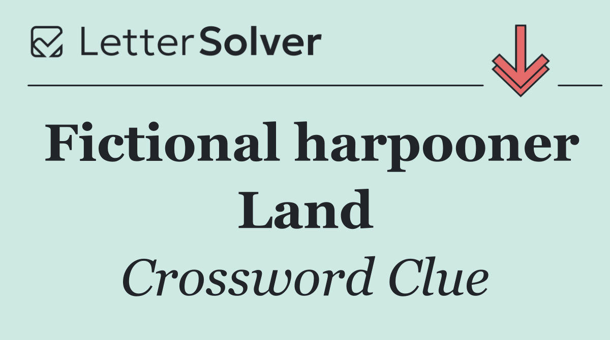 Fictional harpooner Land