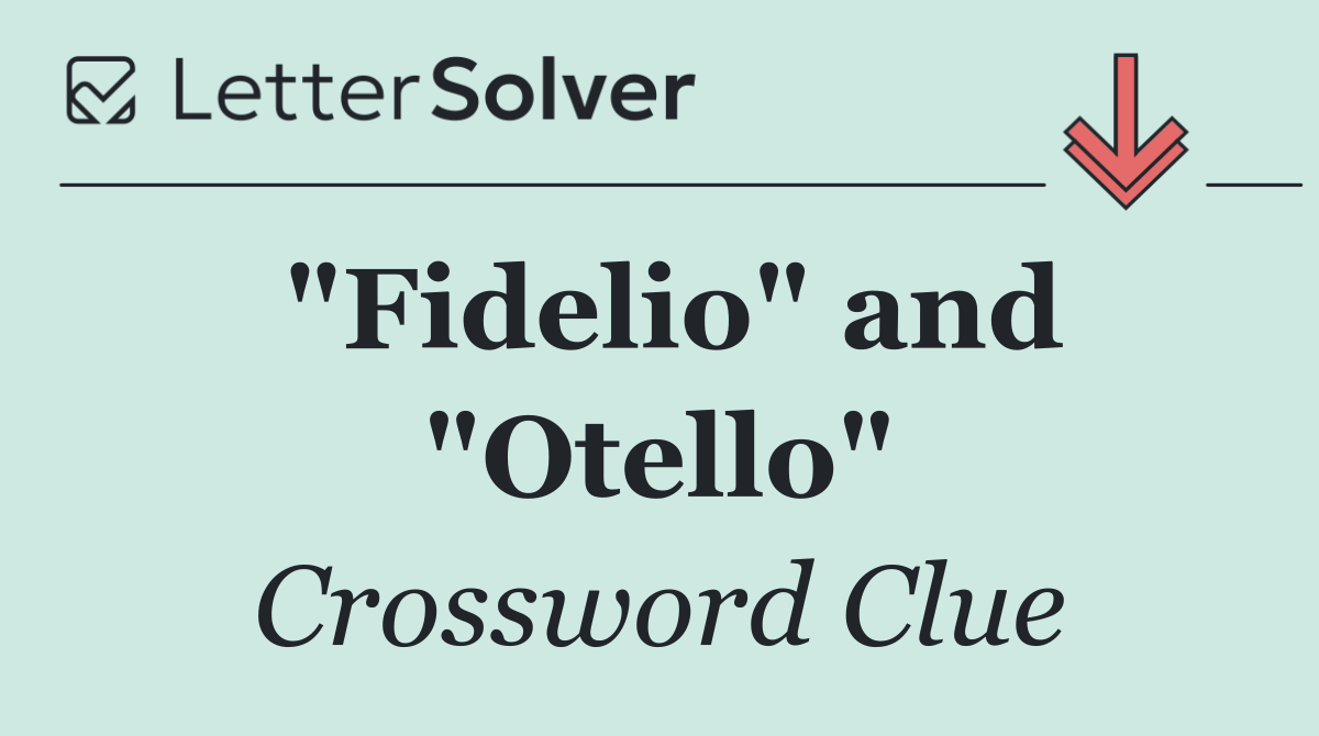 "Fidelio" and "Otello"