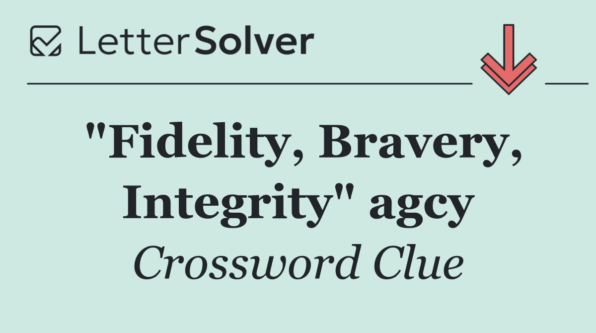 "Fidelity, Bravery, Integrity" agcy