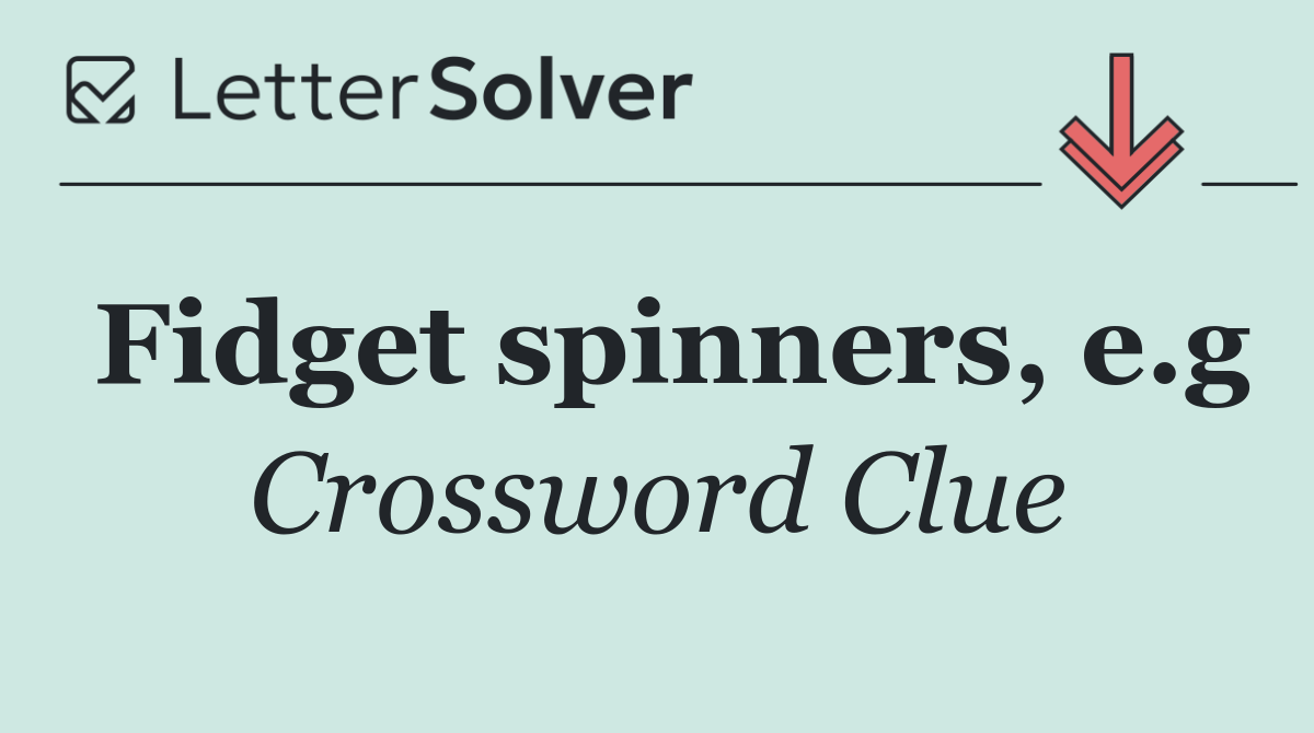 Fidget spinners, e.g