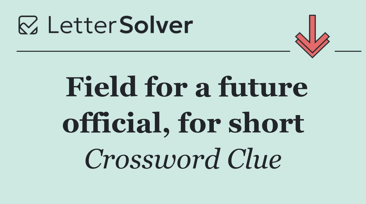 Field for a future official, for short