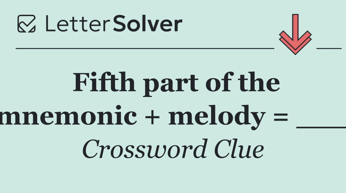 Fifth part of the mnemonic + melody = ___