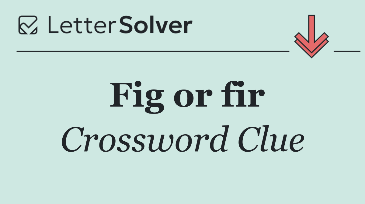 Fig or fir