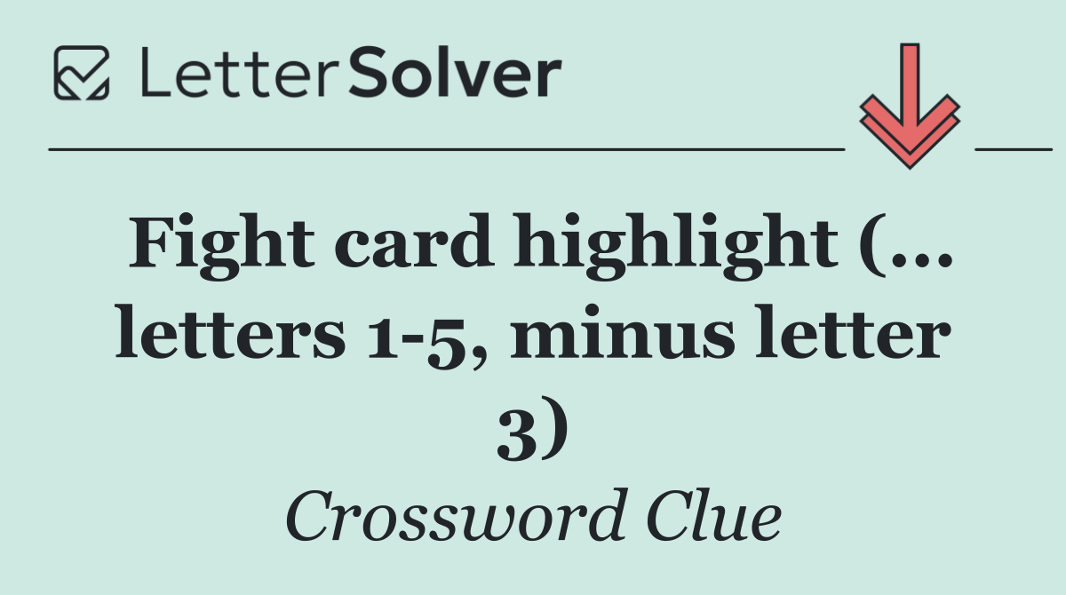 Fight card highlight (... letters 1 5, minus letter 3)
