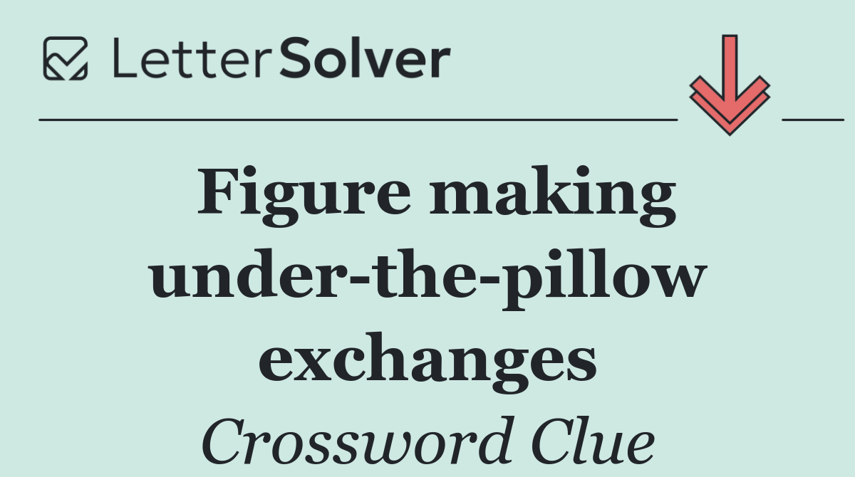 Figure making under the pillow exchanges