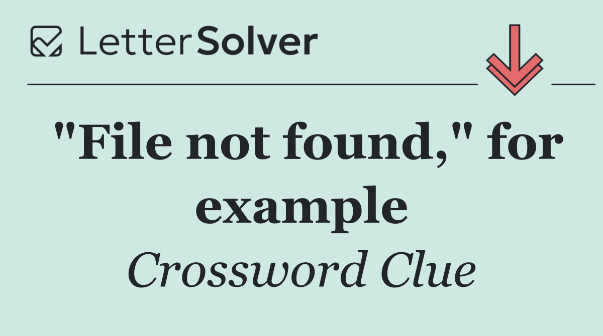 "File not found," for example