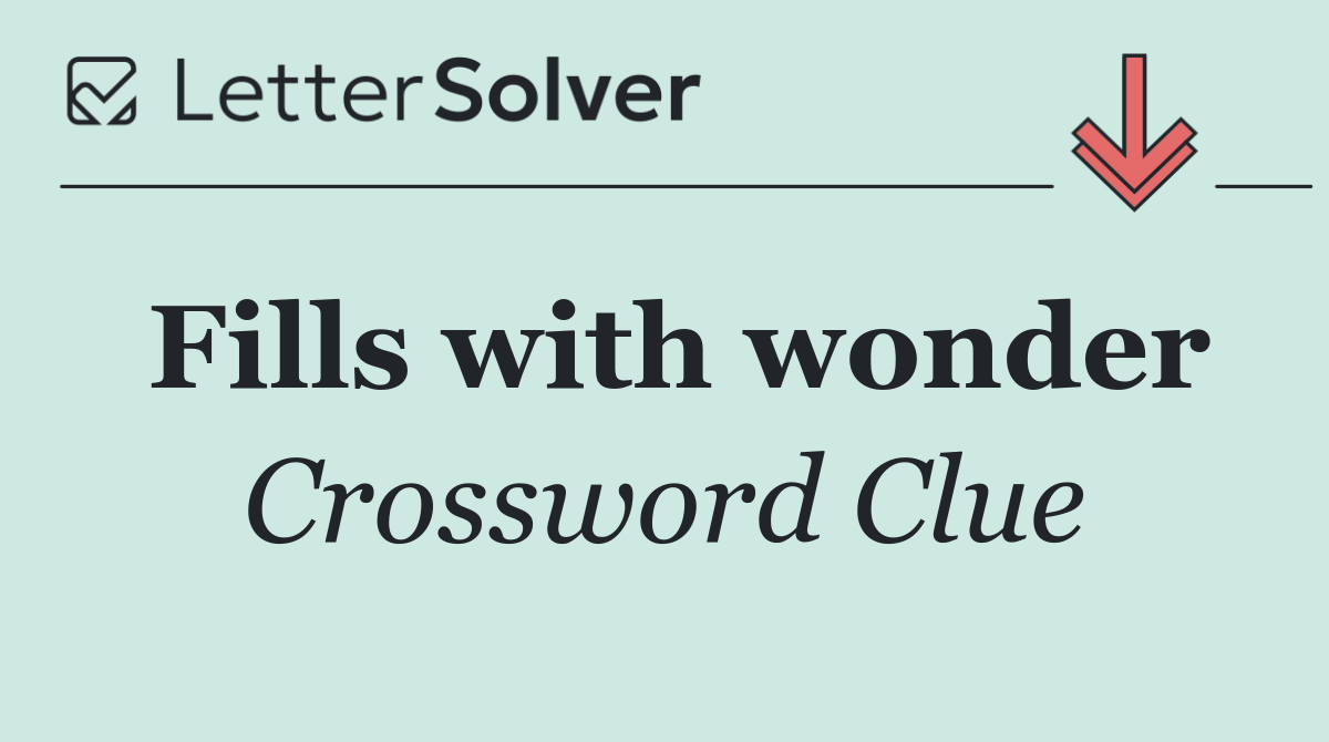 Fills with wonder
