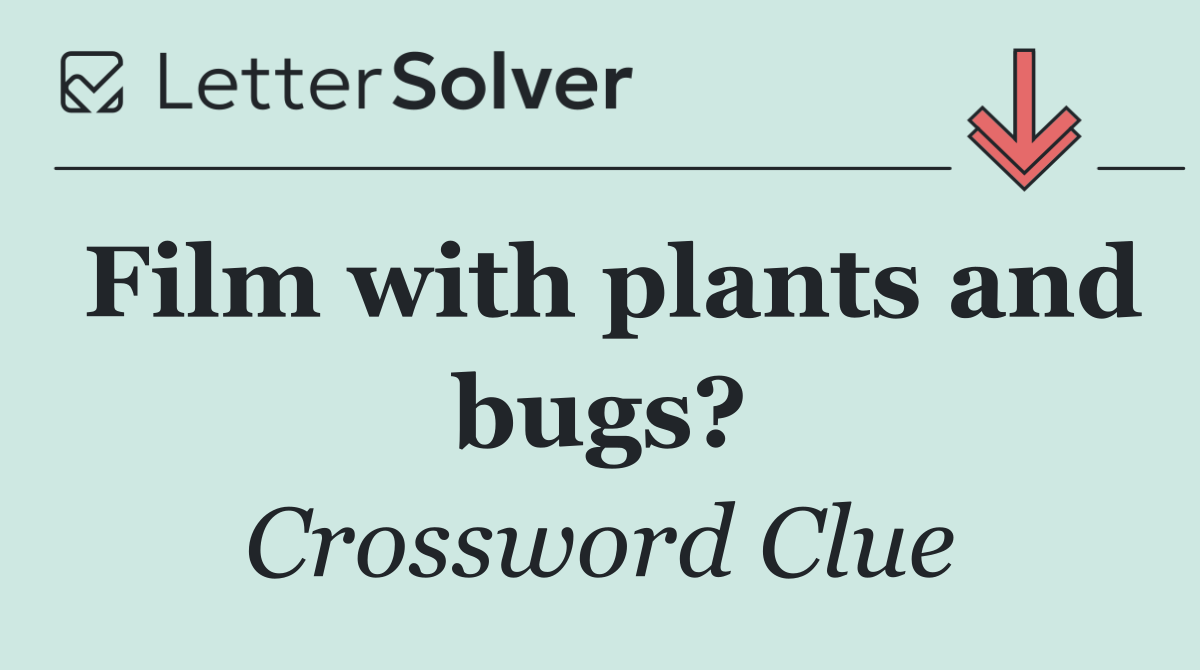 Film with plants and bugs?
