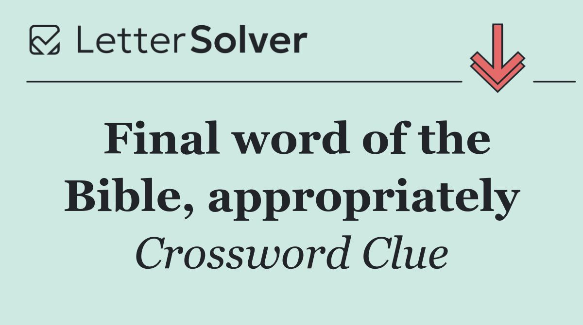 Final word of the Bible, appropriately