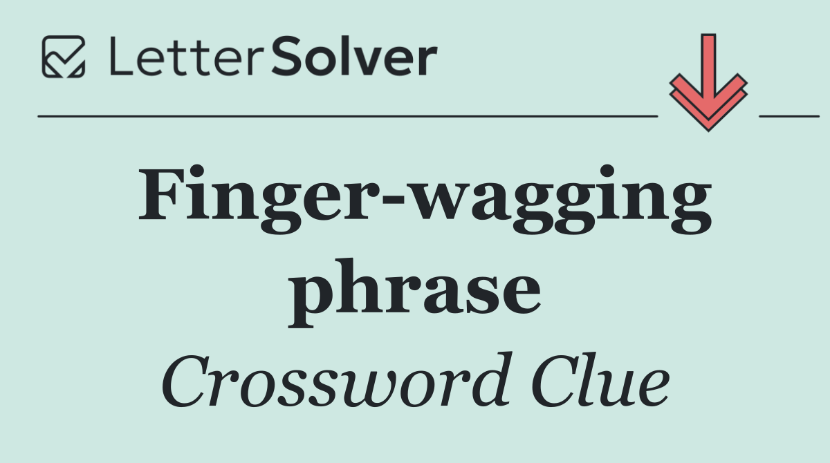 Finger wagging phrase