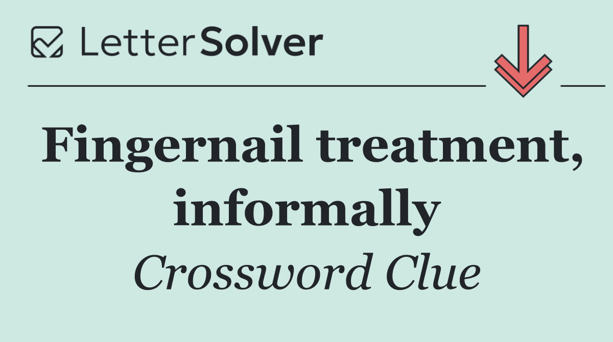 Fingernail treatment, informally