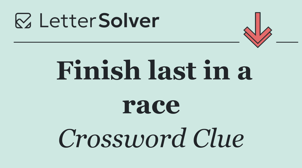 Finish last in a race