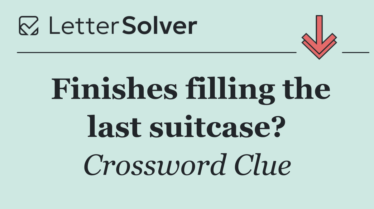 Finishes filling the last suitcase?