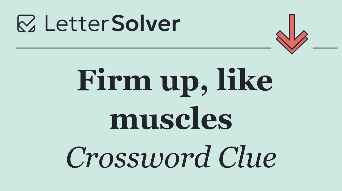 Firm up, like muscles