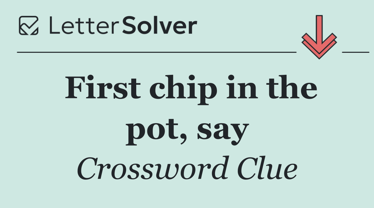 First chip in the pot, say