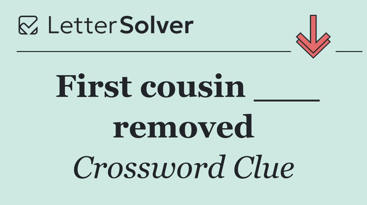 First cousin ___ removed