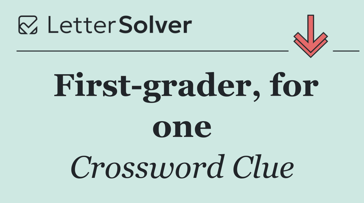 First grader, for one