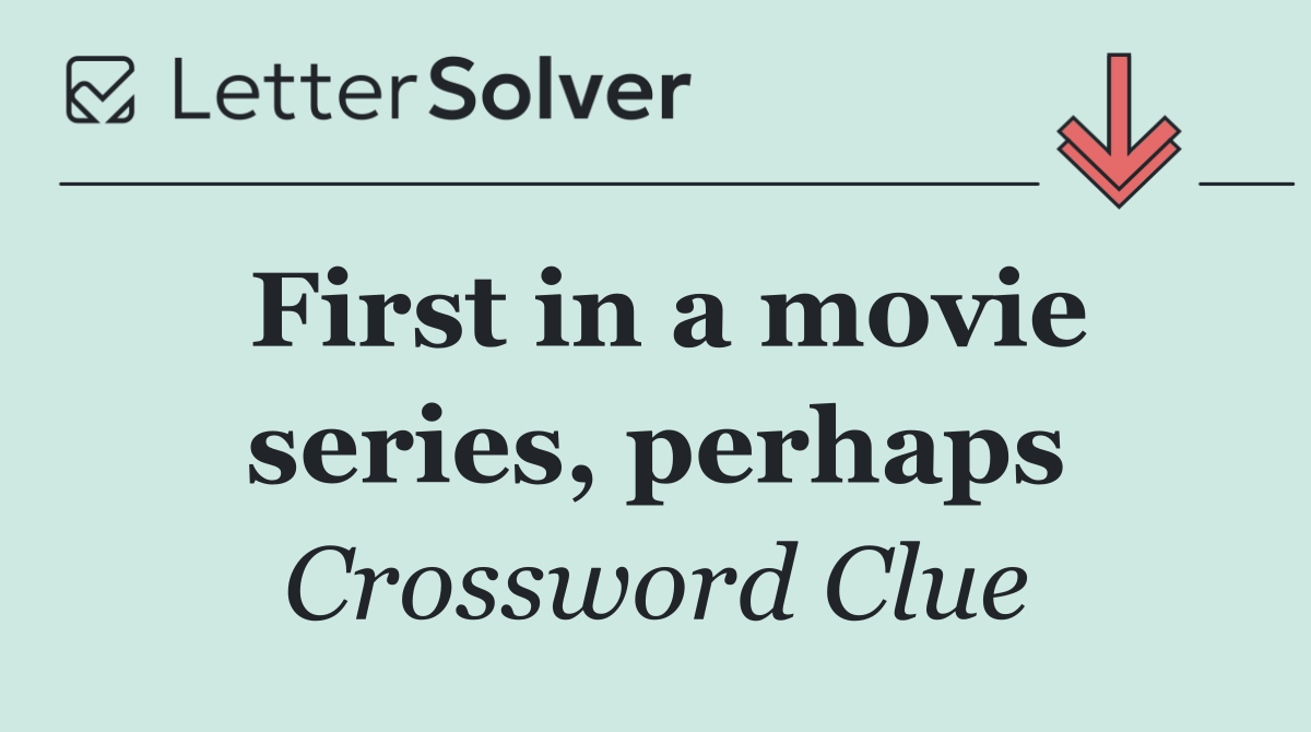First in a movie series, perhaps