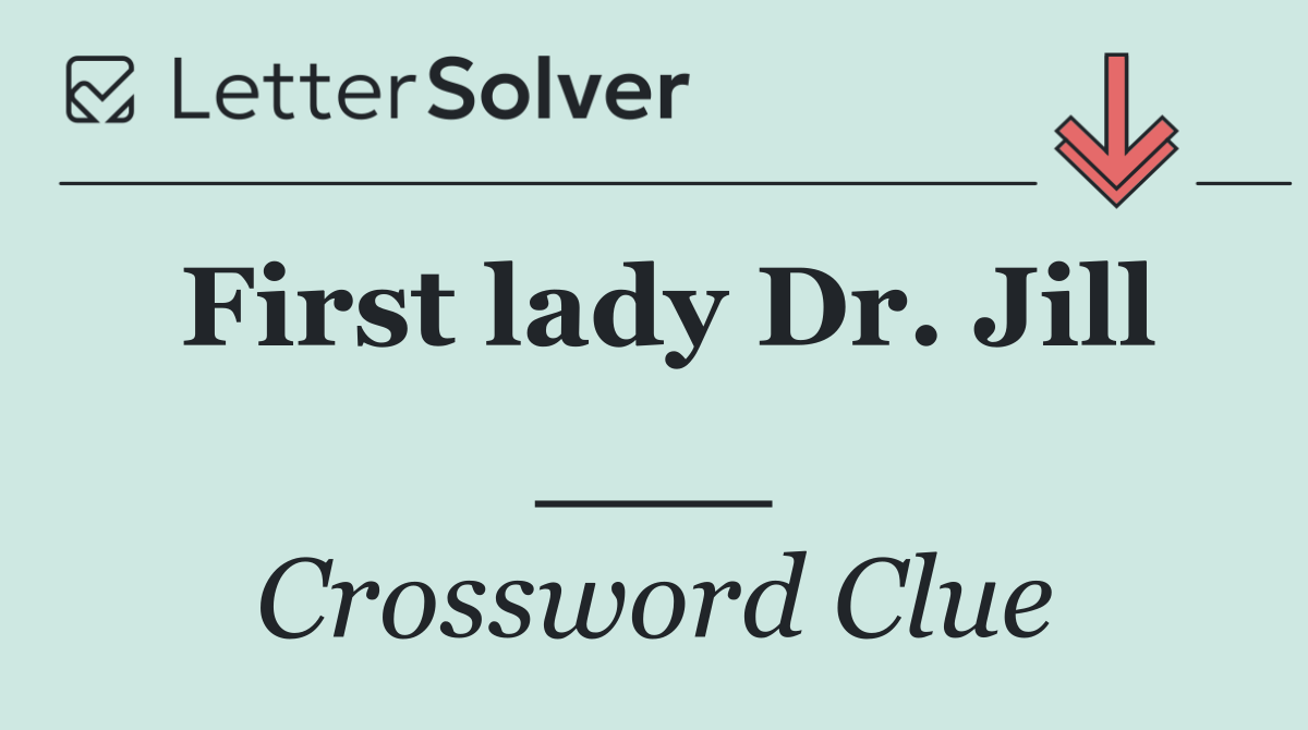 First lady Dr. Jill ___