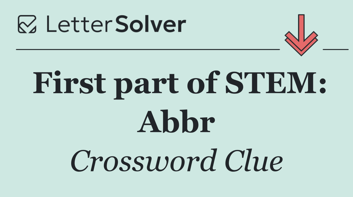 First part of STEM: Abbr