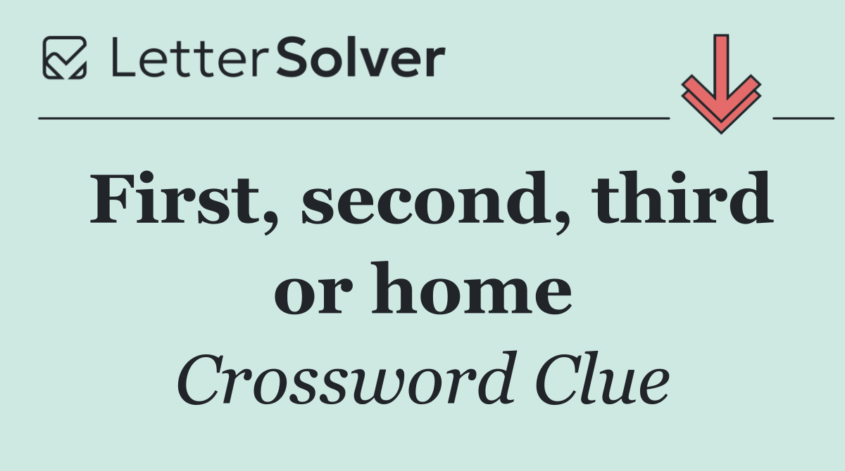First, second, third or home