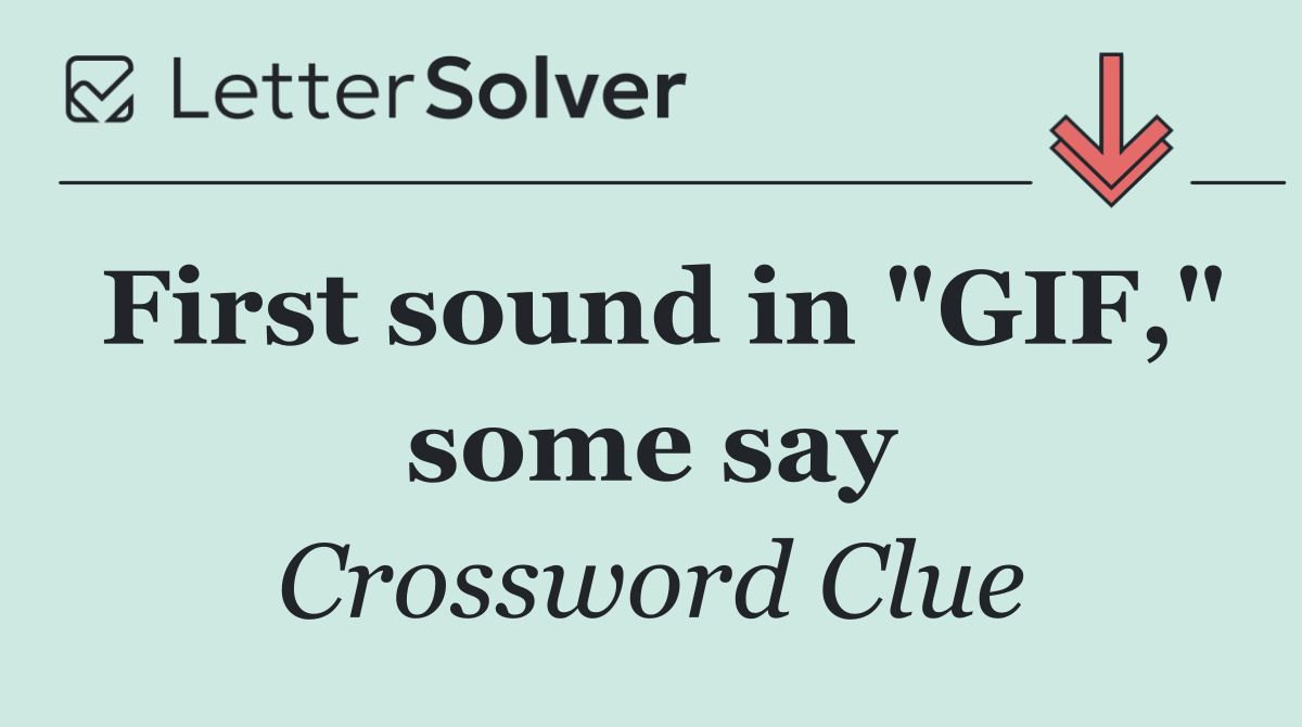 First sound in "GIF," some say
