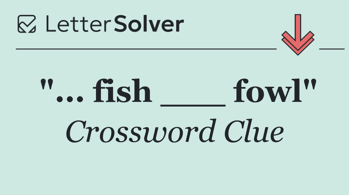 "... fish ___ fowl"