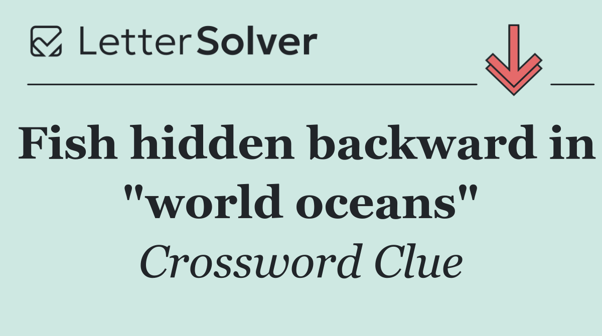 Fish hidden backward in "world oceans"