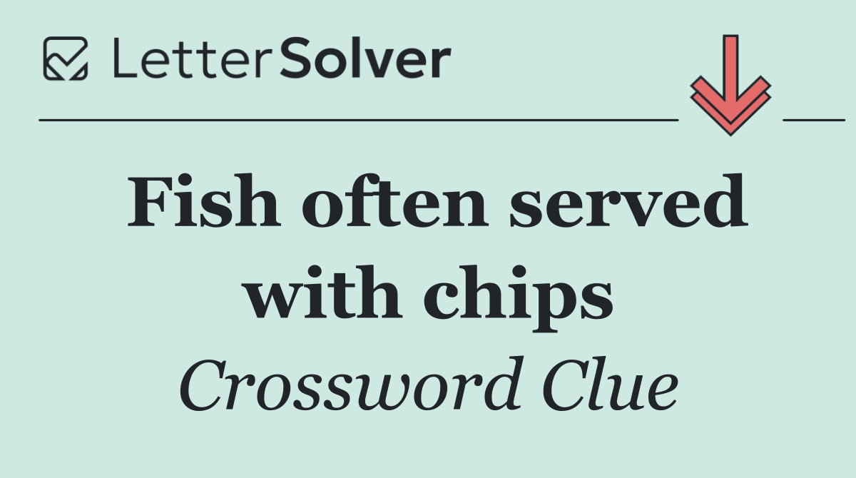 Fish often served with chips