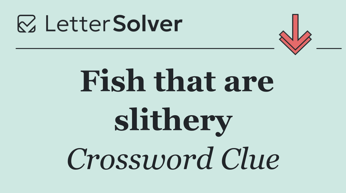 Fish that are slithery