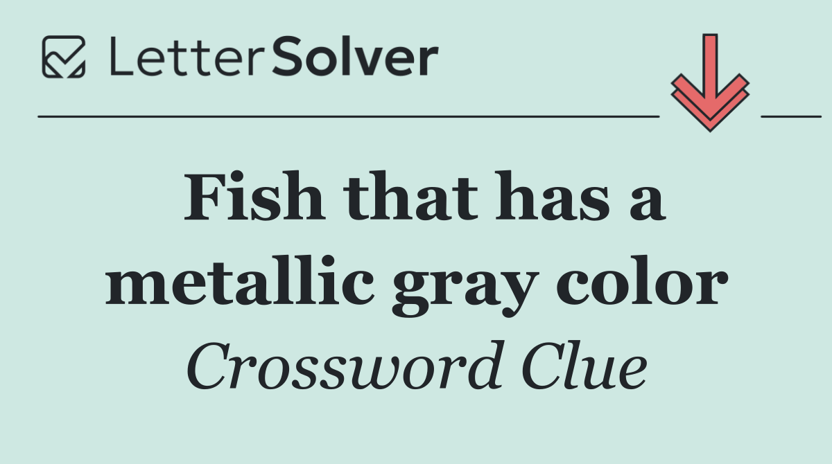 Fish that has a metallic gray color