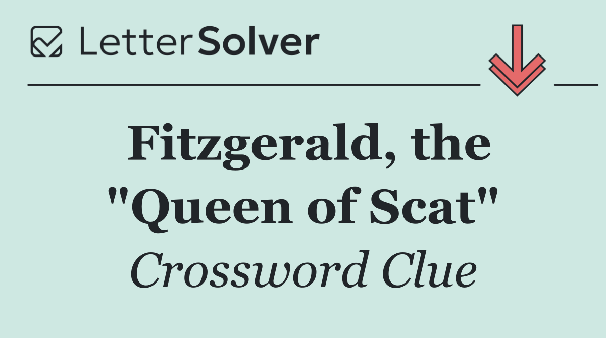 Fitzgerald, the "Queen of Scat"