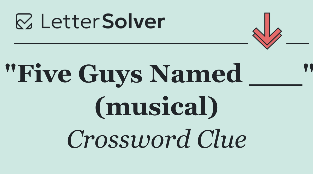 "Five Guys Named ___" (musical)