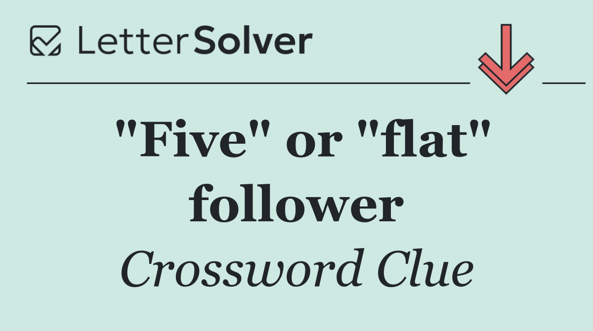 "Five" or "flat" follower