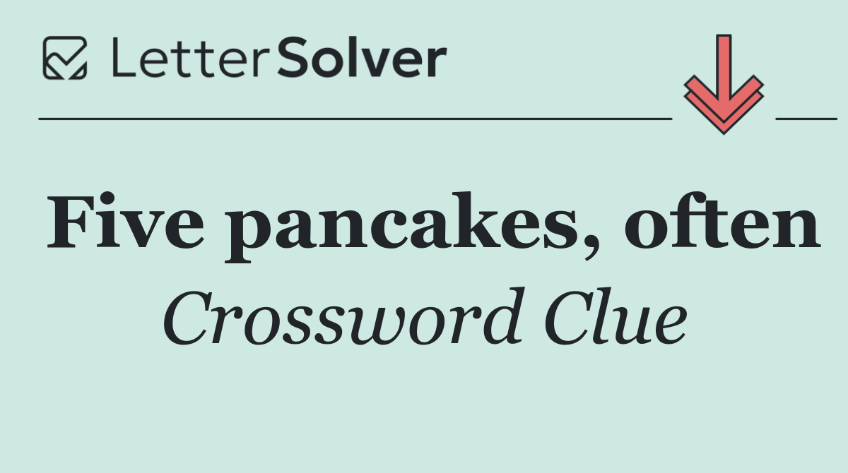 Five pancakes, often