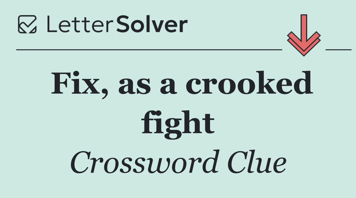Fix, as a crooked fight