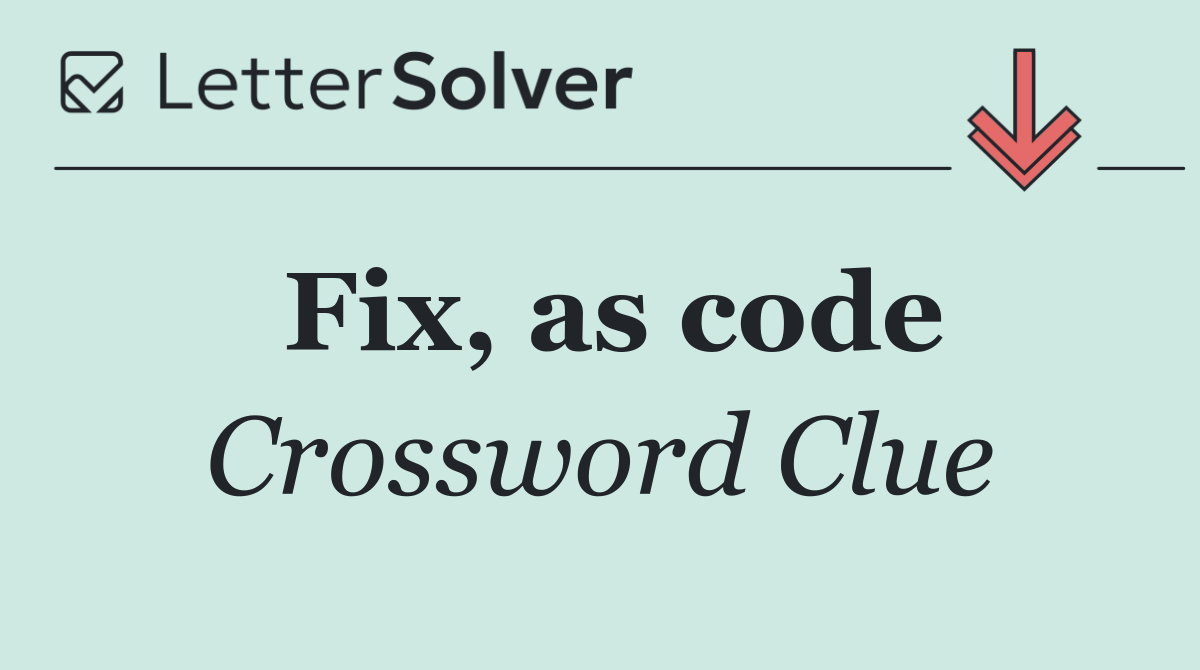 Fix, as code