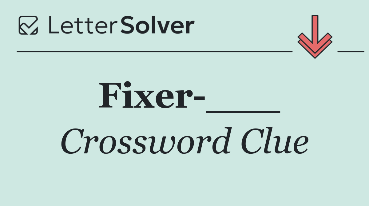 Fixer ___