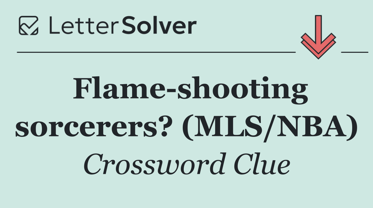 Flame shooting sorcerers? (MLS/NBA)
