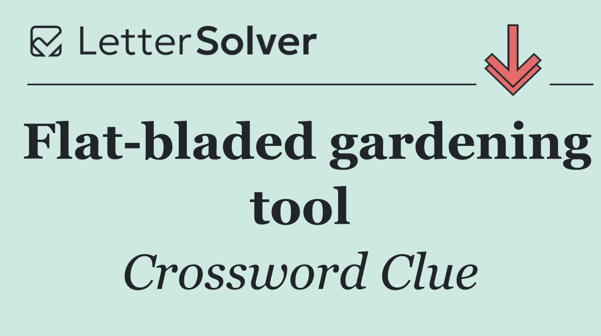 Flat bladed gardening tool
