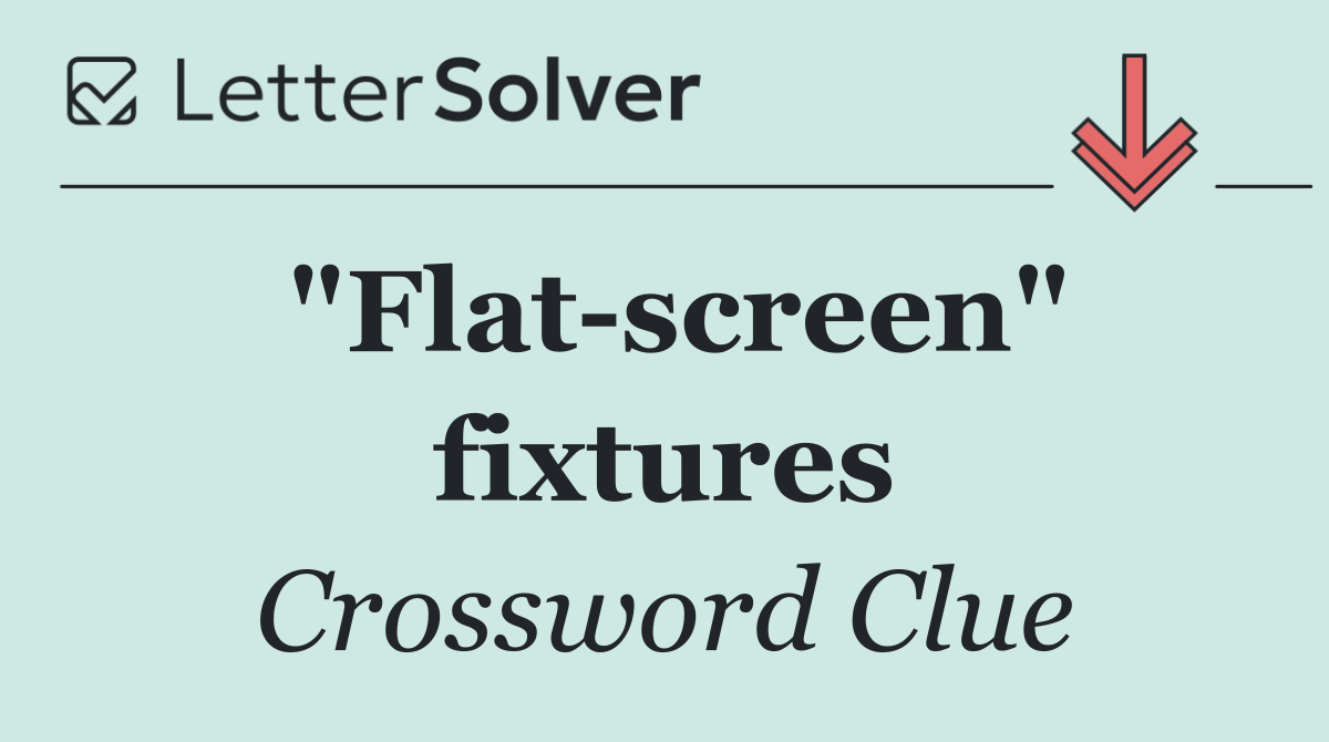 "Flat screen" fixtures